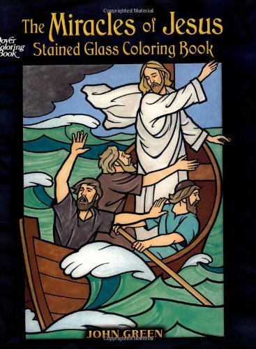 The Miracles of Jesus: Stained Glass Coloring Book John Green