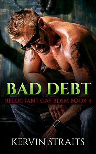 Bad Debt Book 4: Reluctant Gay BDSM (Bad Debt - Reluctant Gay BDSM)