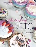 The Best of Keto: Grain Free, Sugar Free, Gluten Free and Starch Free - Ketogenic, Paleo and Low Carb Safe Recipes 1984216481 Book Cover