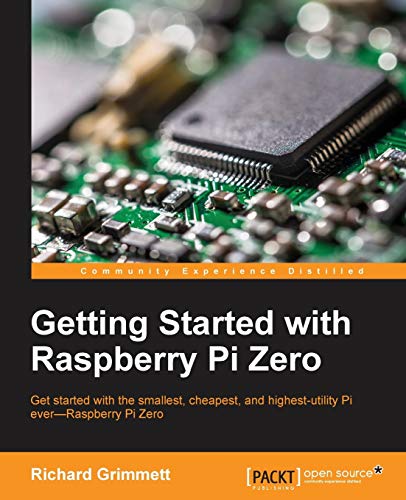Getting Started with Raspberry Pi Zero: Get started with the smallest, cheapest, and highest-utility Pi everâ€”Raspberry Pi Zero
