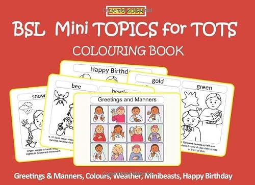 BSL Mini TOPICS for TOTS: COLOURING BOOK: Greetings & Manners, Colours, Weather, Minibeasts, Happy Birthday (Let's Sign BSL Early Years)