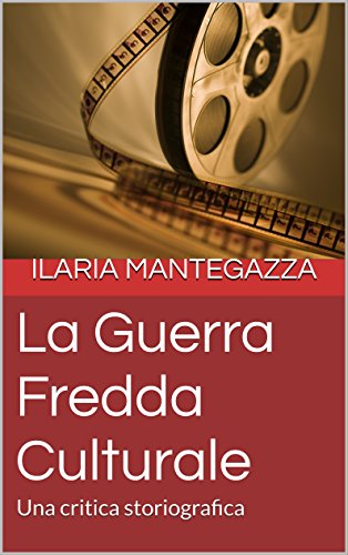La Guerra Fredda Culturale: Una critica storiografica (Italian Edition)