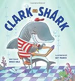 Clark the Shark by Bruce Hale (8-Jul-2013) Hardcover