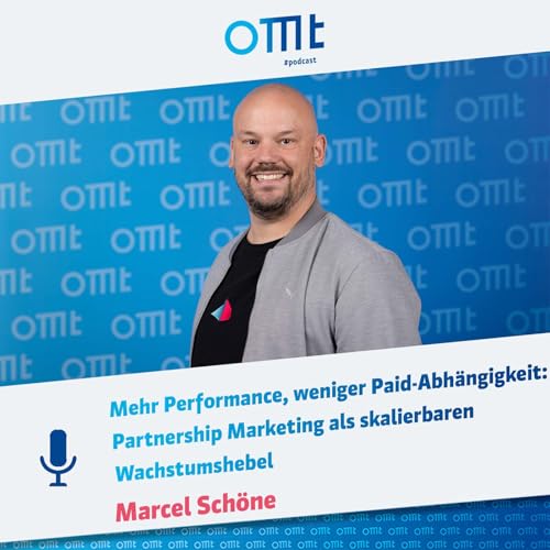 Mehr Performance, weniger Paid-Abh&auml;ngigkeit: Partnership Marketing als skalierbaren Wachstumshebel | OMT-Podcast #292
