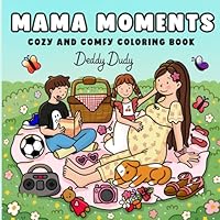 Mama Moments: Cozy Coloring Book for Adults and Teens with comfy Mom Life Activities for Relaxation, Mindfulness and Self-Care B0F3HZD58Q Book Cover