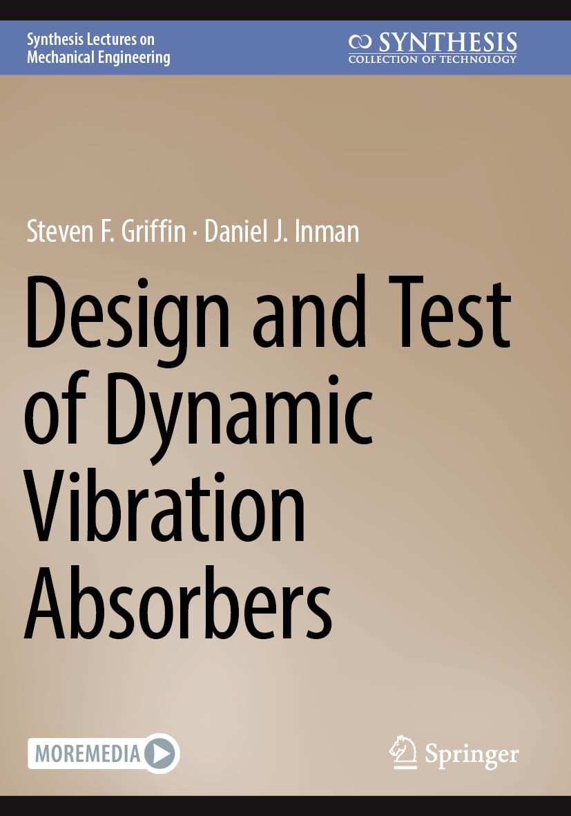 Design and Test of Dynamic Vibration Absorbers (Synthesis Lectures on Mechanical Engineering)