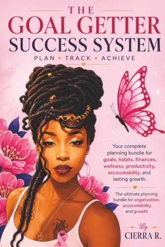 The Goal Getter Success System: Plan • Track • Achieve Your Goals, Habits, Finances, Wellness, and Personal Growth