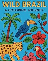 Wild Brazil: A Coloring Journey: Brasil Selvagem: Uma Jornada para Colorir B0F6CWQYCD Book Cover