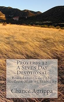 Paperback Proverbs 12 - A Seven Day Devotional: Foundations for the Modern Man of Stability Book