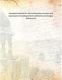 Standard methods for the examination of water and wastewater including bottom sediments and sludges [Hardcover]