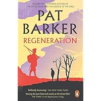 Regeneration: The first novel in the Booker Prize-winning World War One trilogy