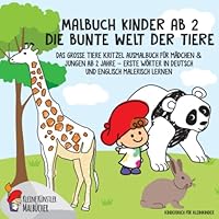 Malbuch Kinder Ab 2: Die Bunte Welt der Tiere - das Gro?e Tiere Kritzel Ausmalbuch F?r M?dchen and Jungen Ab 2 Jahre - Erste W?rter in Deutsch und Englisch Malerisch Lernen - Kinderbuch F?r Kleinkinde 1079177736 Book Cover