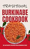 Traditional Burkinabe Cookbook: 50 Authentic Recipes from Burkina Faso