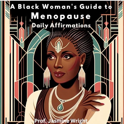 A Black Woman's Guide to Menopause Daily Affirmations by Jasmine Wrright episode artwork