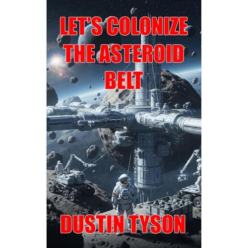Let's Colonize The Asteroid Belt by Dustin Tyson episode artwork