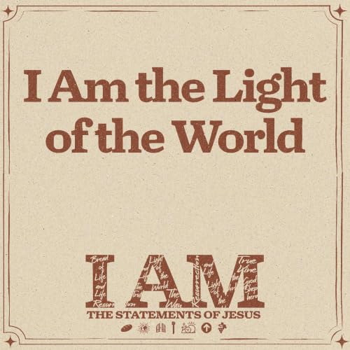 I Am: The Statements of Jesus: I Am the Light of the World | Jared Davis