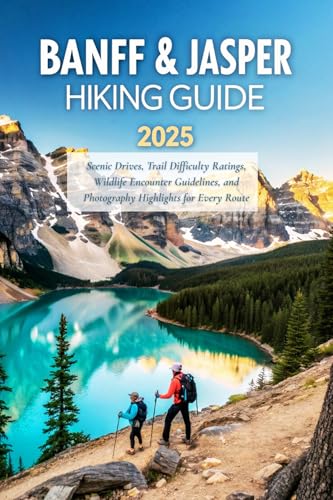 Banff & Jasper Hiking Guide 2025: Scenic Drives, Trail Difficulty Ratings, Wildlife Encounter Guidelines, and Photography Highlights for Every Route