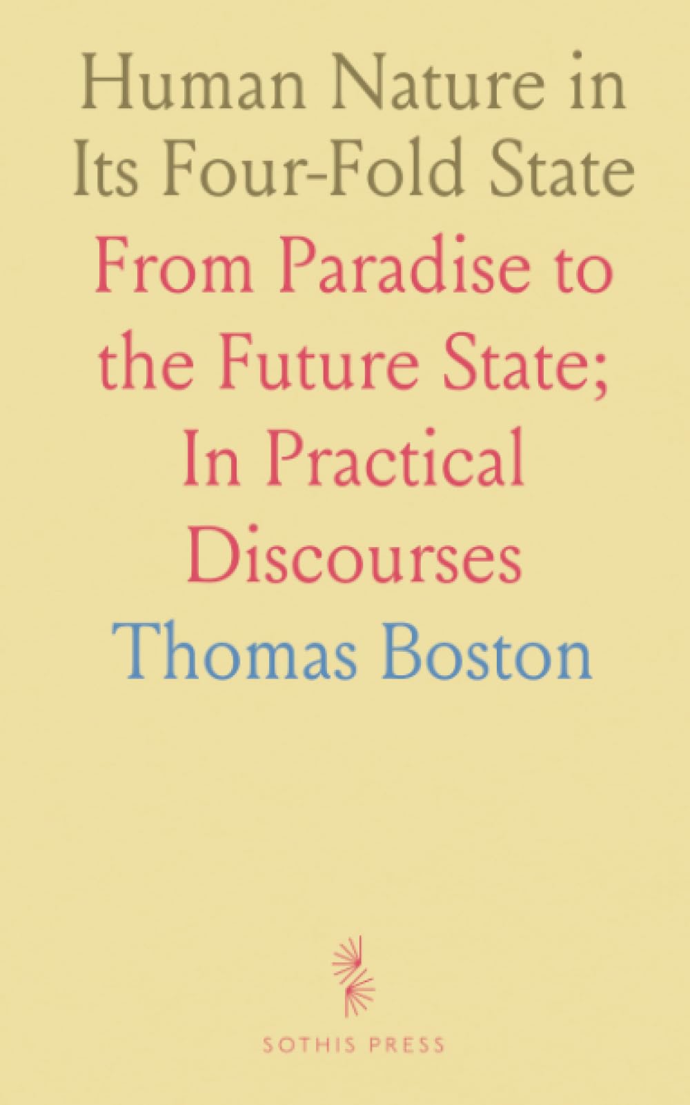 Human Nature in Its Four-Fold State: From Paradise to the Future State; In Practical Discourses