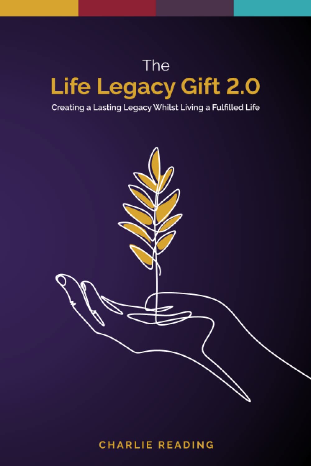 The Life Legacy Gift 2.0: Creating a Lasting Legacy Whilst Living a Fulfilled Life