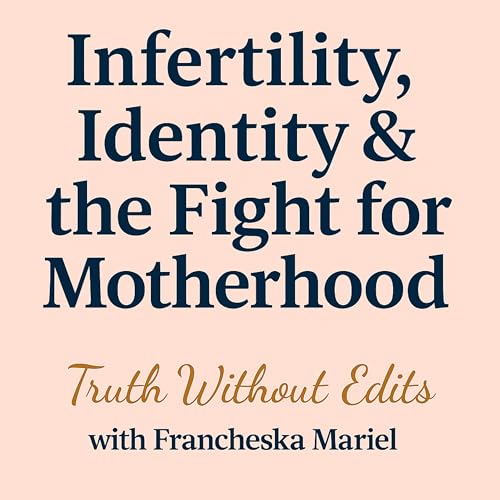 Infertility, Identity & the Fight For Motherhood cover art