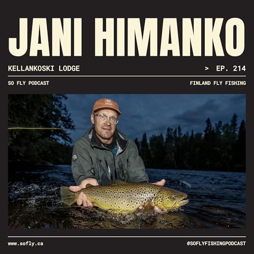 EP 214 Jani Himanko of Finland, Fly Fishing Huge Brown Trout at Kellankoski Lodge