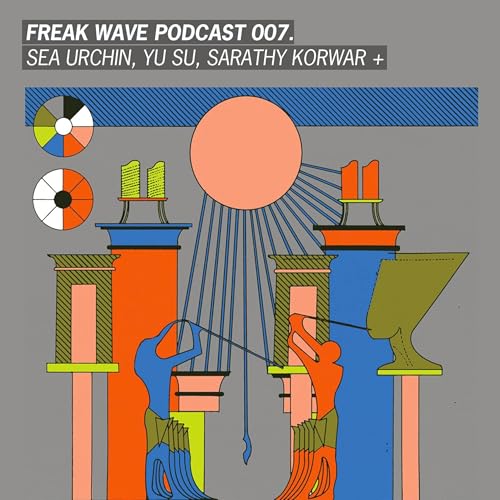 Freak Wave 007 - Sea Urchin, Yu Su, Sarathy Korwar +