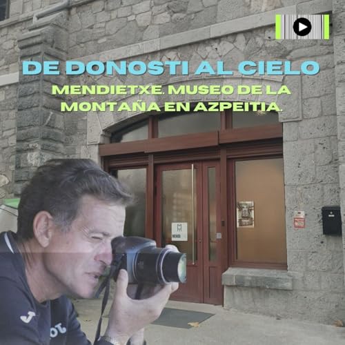 Mendietxe. Museo de la monta&ntilde;a en Azpeitia