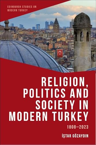 Religion, Politics And Society In Modern Turkey: 1808-2023