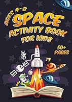 Space Activity Book for Kids Ages 4-8: A Fun Kid Workbook Game For Learning Includes 50+ Coloring, Dot to Dot, Mazes, Word Search Activities and More! 1698050038 Book Cover