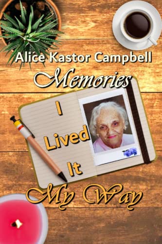 Alice Kastor Campbell Memories: I Lived It My Way