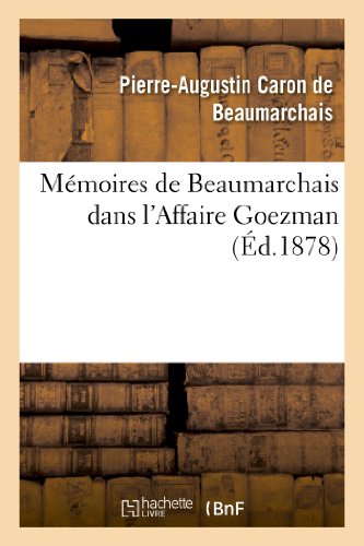 Mémoires de Beaumarchais dans l'Affaire Goezman (Nouv éd collationnée avec le plus grand soin: sur les éditions originales et précédée d'une ... lundi") (Sciences Sociales) (French Edition)
