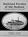 Railroad Ferries of the Hudson: And Stories of a Deckhand