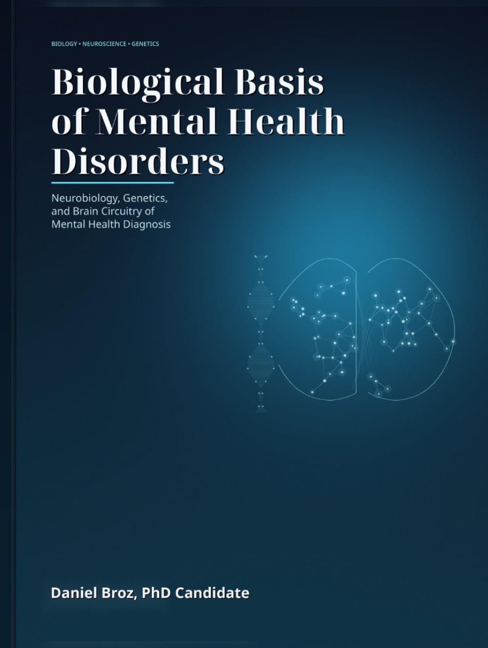 Biological Basis of Mental Health Disorders: Biological, Neurobiology, Genetic and Brain Circuity of Mental Health Diagnosis