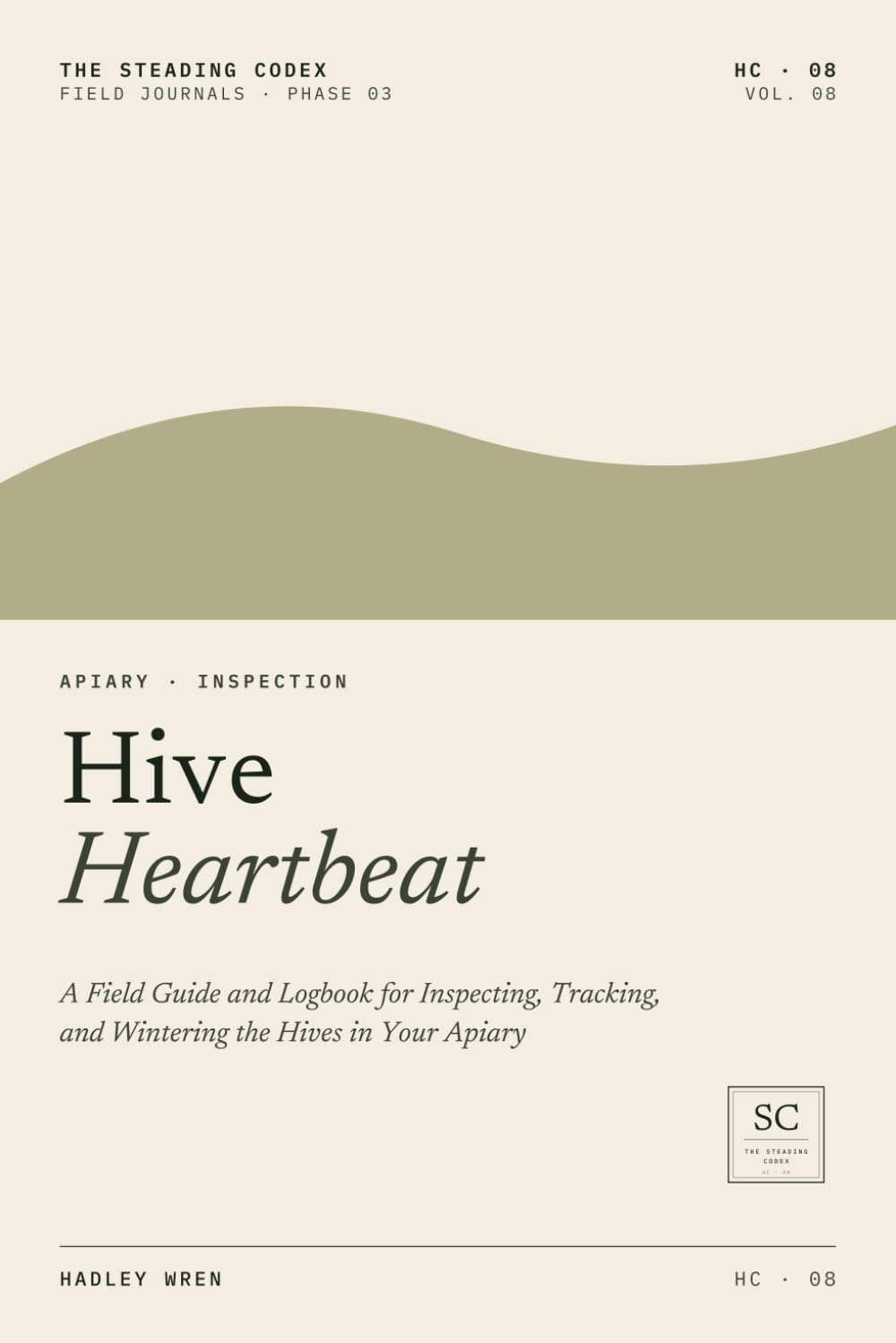 Hive Heartbeat: A Field Guide and Logbook for Inspecting, Tracking, and Wintering the Hives in Your Apiary
