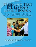 Tried and True ESL Lessons Level 3 Book A: Time Saving Lesson Plans for Instructors 1975962389 Book Cover
