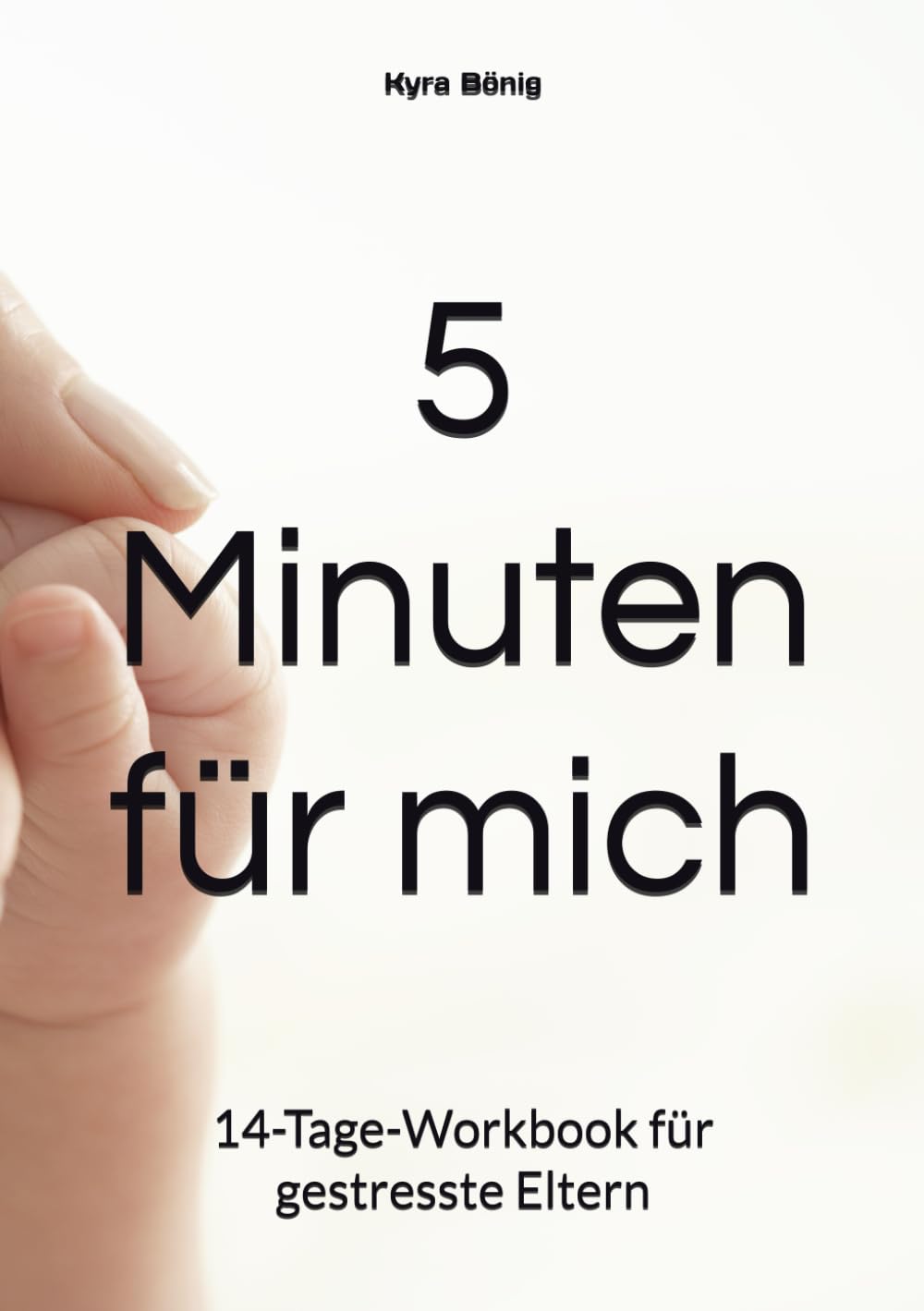 5 Minuten für mich: 14-Tage-Workbook für gestresste Eltern