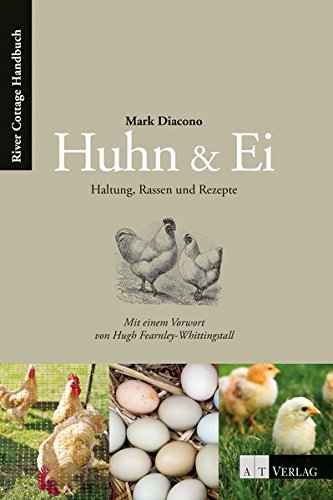Huhn & Ei: Haltung, Rassen und Rezepte