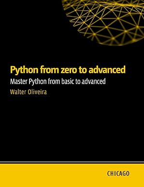 Python from zero to advanced: Master Python from basic to advanced: Learn Python from scratch to advanced, including APIs, databases, automated testing, security, and deployment-finelybook