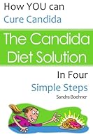 The Candida Diet Solution: How You Can Cure Candida in Four Simple Steps 147823203X Book Cover