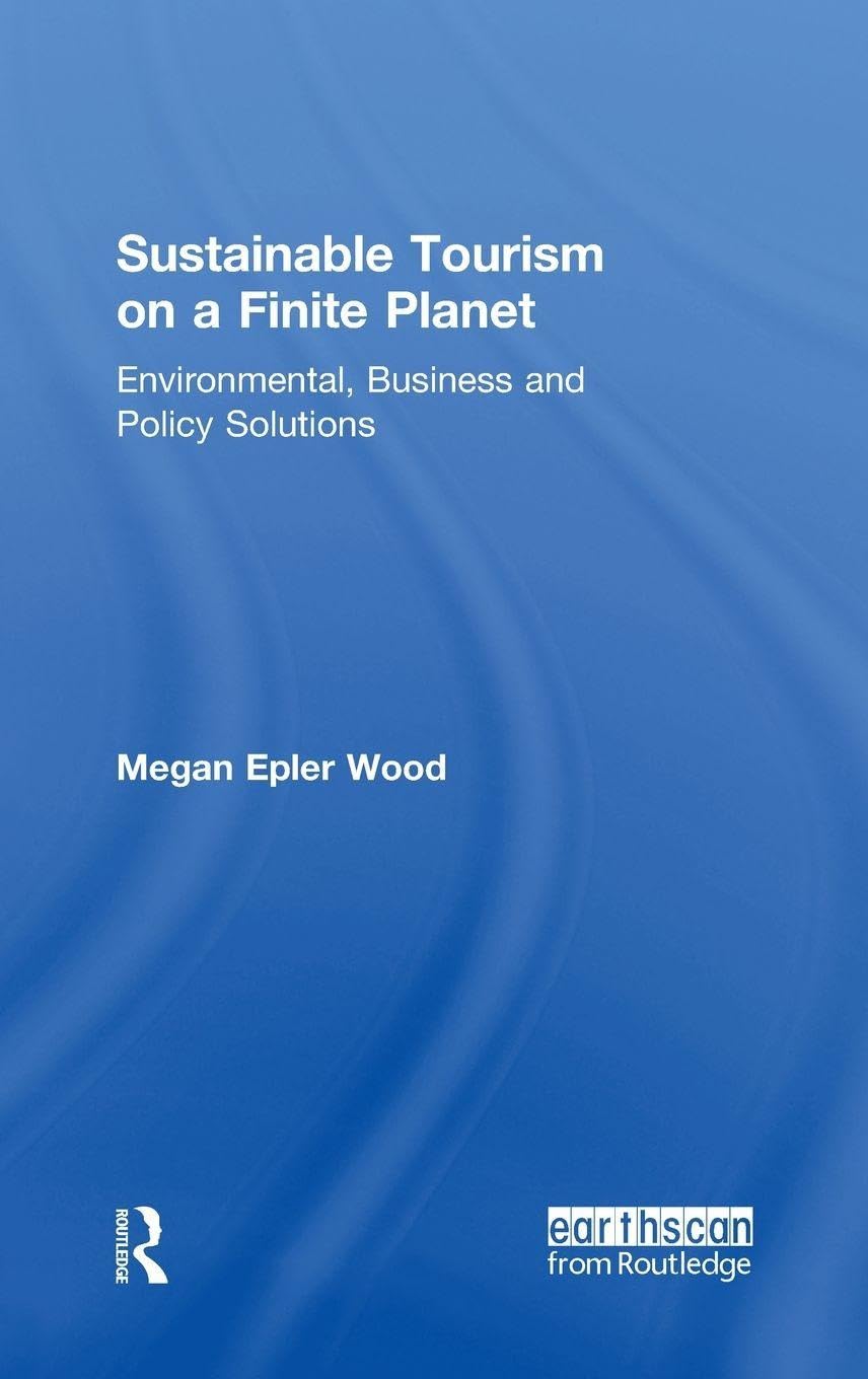 Sustainable Tourism on a Finite Planet: Environmental, Business and Policy Solutions      1st Edition