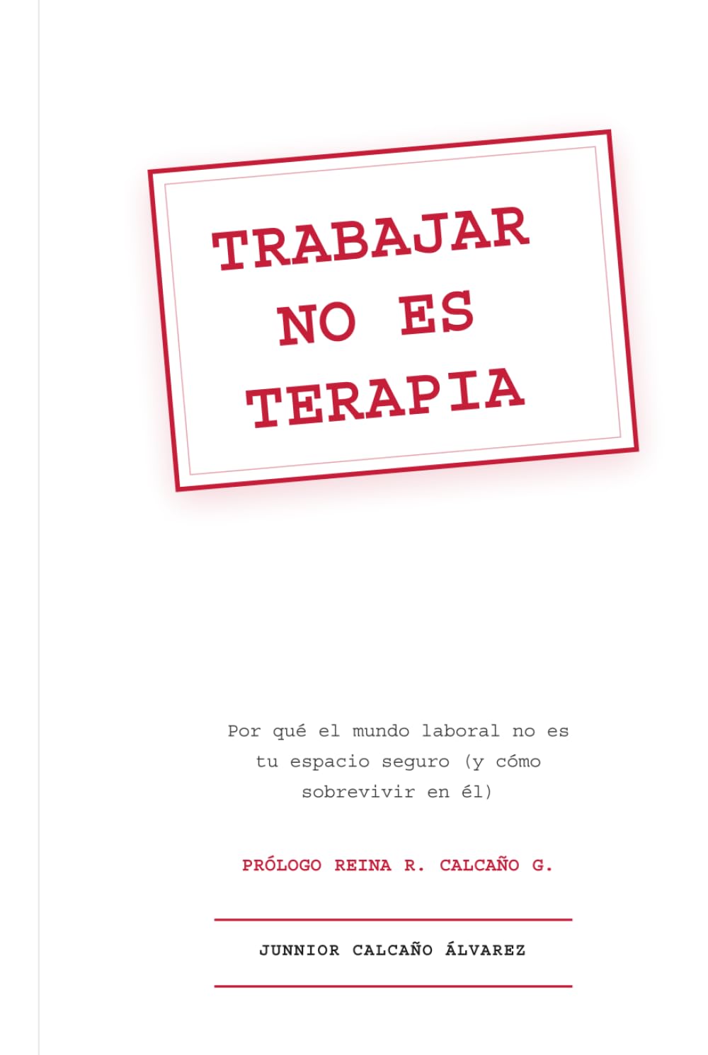 Trabajar no es terapia: Por qué el mundo laboral no es tu espacio seguro (y cómo sobrevivir en él): Guía para jóvenes adultos que no entienden el mundo laboral