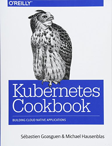 Télécharger Kubernetes Cookbook: Building Cloud-Native Applications Gratuit
