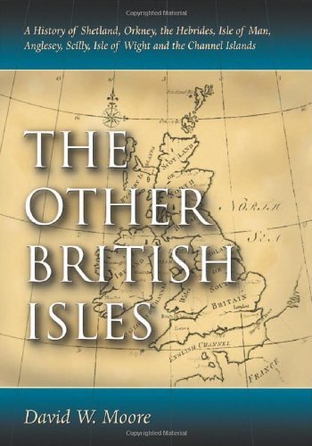 The Other British Isles: A History of Shetland, Orkney, the Hebrides, Isle of Man, Anglesey, Scilly, Isle of Wight and the Channel Islands