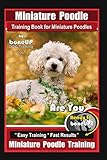 Miniature Poodle Training Book for Miniature Poodles By BoneUP DOG Training, Are You Ready to Bone Up? Easy Training * Fast Results, Miniature Poodle Training