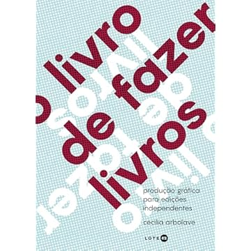 Capa do livro O livro de fazer livros: Produção gráfica para edições independentes
