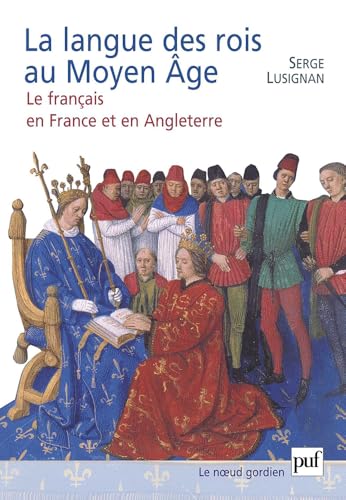 La langue des rois au Moyen Âge: Le français en France et en Angleterre
