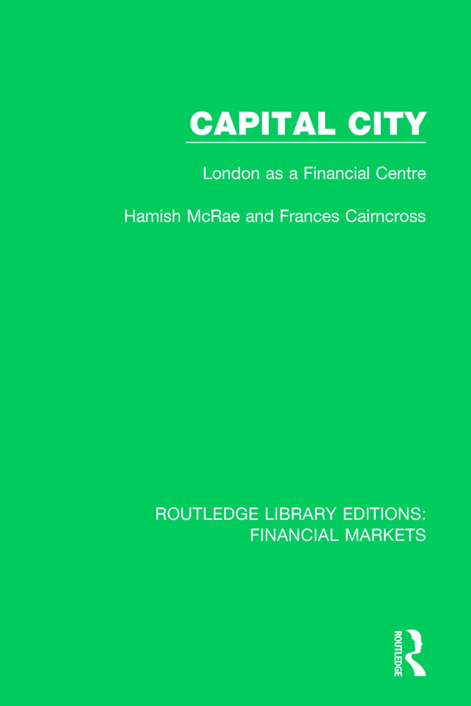 Capital City: London as a Finacial Centre (Routledge Library Editions: Financial Markets)