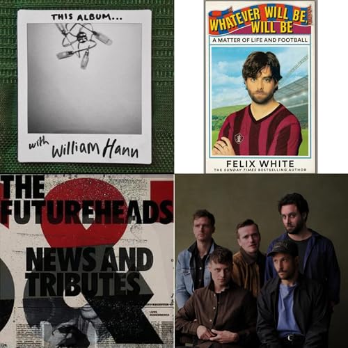 Episode 46 - Felix White from The Maccabees - The Futureheads, New & Tributes
