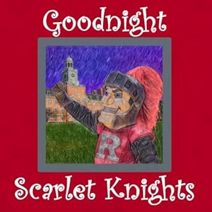 Goodnight Scarlet Knights: Rutgers Bedtime Story