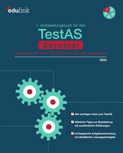 1. Vorbereitungsbuch für den TestAS Kerntest: Leitfaden für den TestAS und Muster ergänzen (Vorbereitung für den TestAS Kerntest 2024, Band 1)
